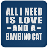 All I Need Is Love And A Bambino Cat - Drink Coaster
