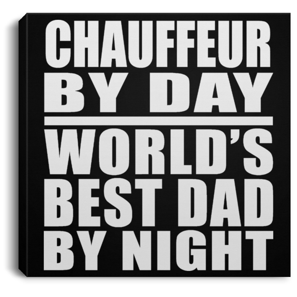 Chauffeur By Day World's Best Dad By Night - Canvas Square