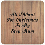 All I Want For Christmas Is My Step Mum - Drink Coaster C