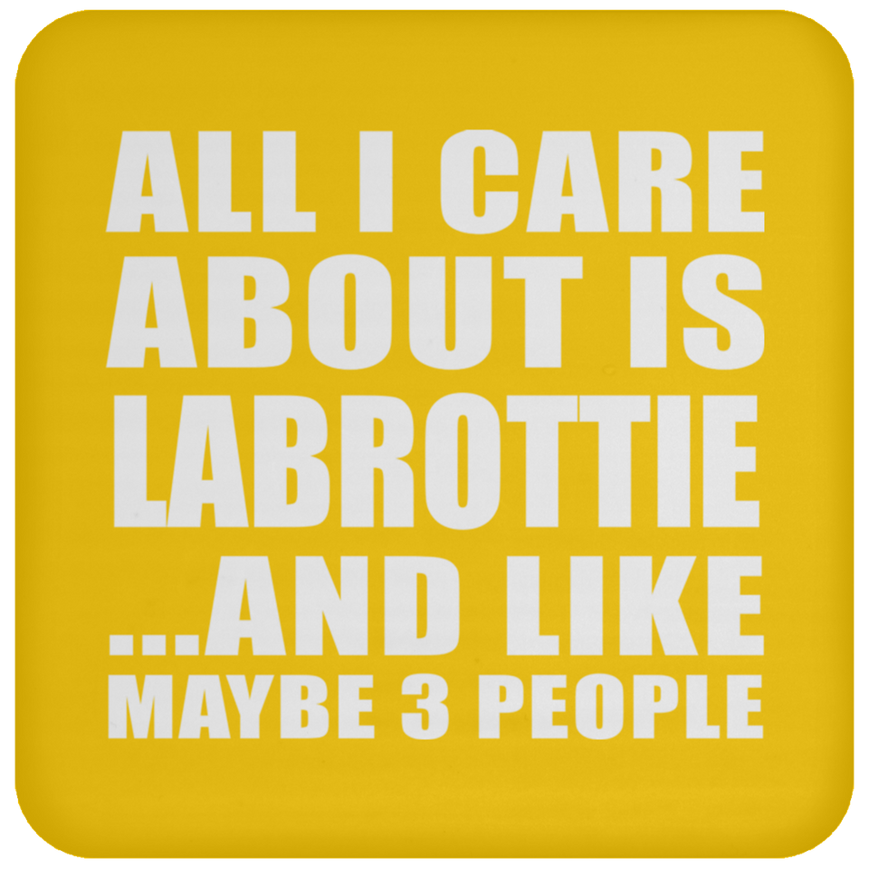 All I Care About Is Labrottie - Drink Coaster