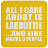 All I Care About Is Labrottie - Drink Coaster