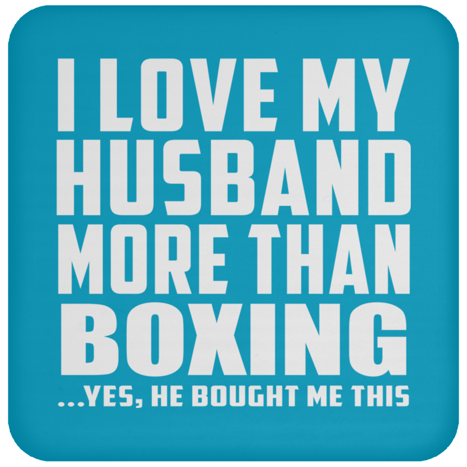I Love My Husband More Than Boxing - Drink Coaster