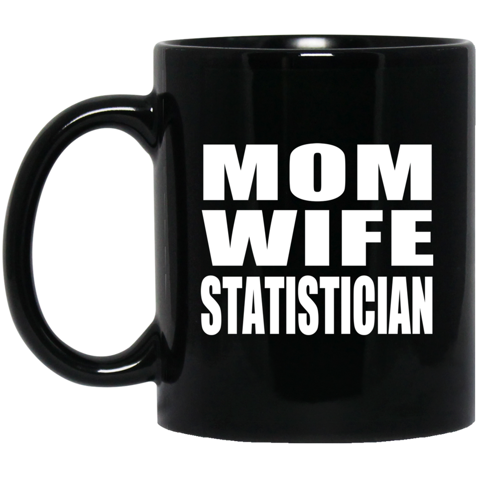 Mom Wife Statistician - 11oz Coffee Mug Black