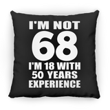 68th Birthday I'm Not 68 I'm 18 With 50 Years Experience - Throw Pillow Black