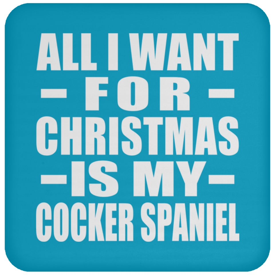 All I Want For Christmas Is My Cocker Spaniel - Coaster
