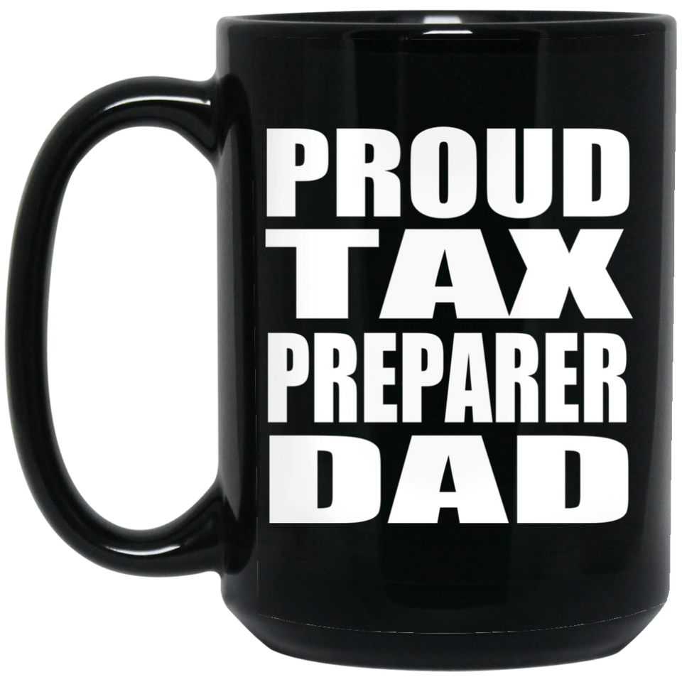 Proud Tax Preparer Dad - 15oz Coffee Mug Black