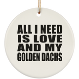 All I Need Is Love And My Golden Dachs - Circle Ornament
