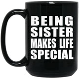 Being Sister Makes Life Special - 15oz Coffee Mug Black