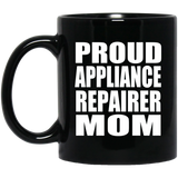 Proud Appliance Repairer Mom - 11oz Coffee Mug Black