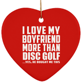 I Love My Boyfriend More Than Disc Golf - Heart Ornament
