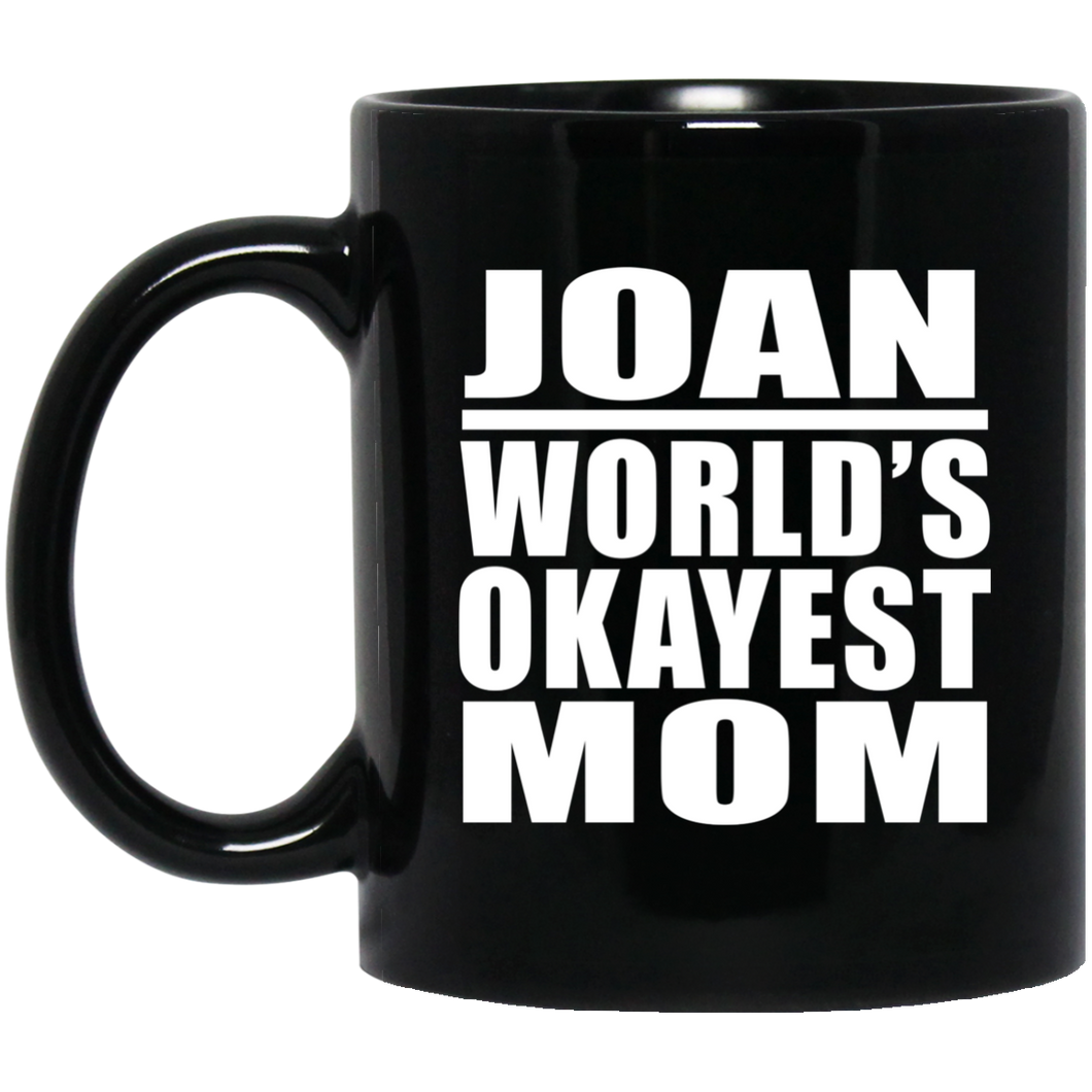 Joan World's Okayest Mom - 11 Oz Coffee Mug Black