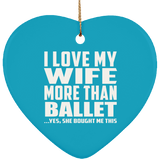 I Love My Wife More Than Ballet - Heart Ornament