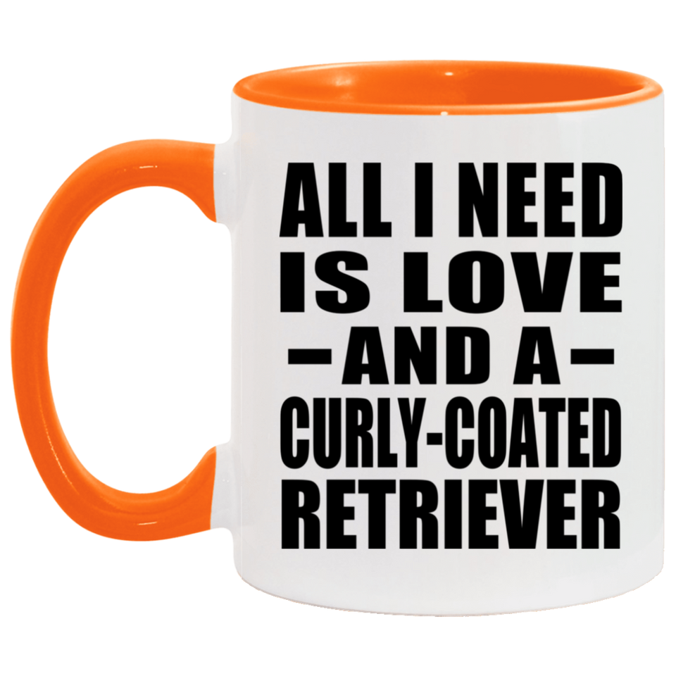 All I Need Is Love And A Curly-Coated Retriever - 11oz Accent Mug Orange