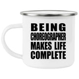Being Choreographer Makes Life Complete - 12oz Camping Mug