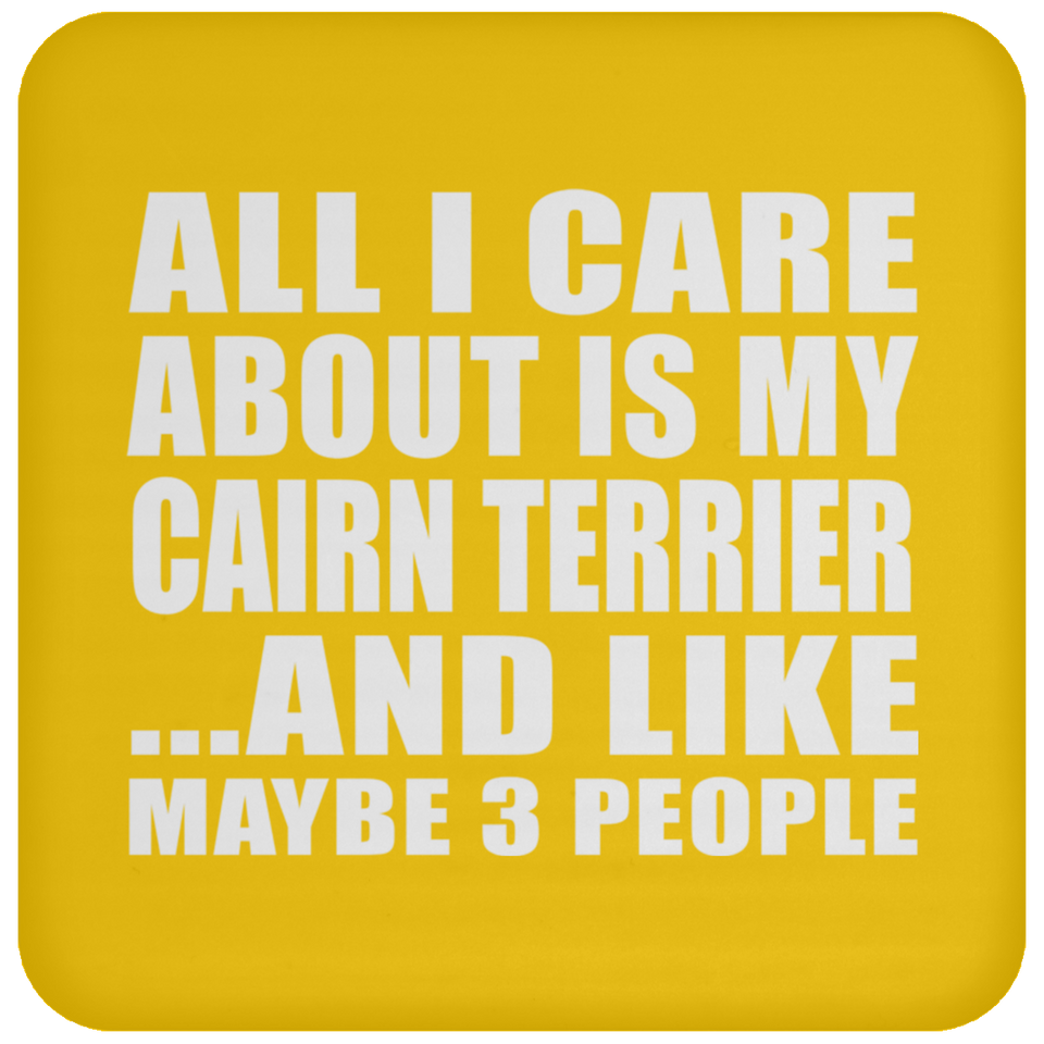 All I Care About Is My Cairn Terrier - Coaster