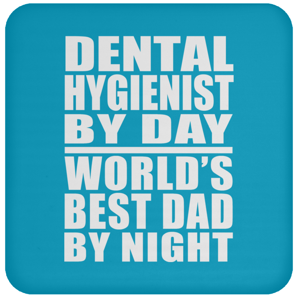 Dental Hygienist By Day World's Best Dad By Night - Drink Coaster