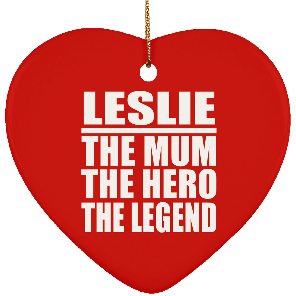 Leslie The Mum The Hero The Legend - Heart Ornament
