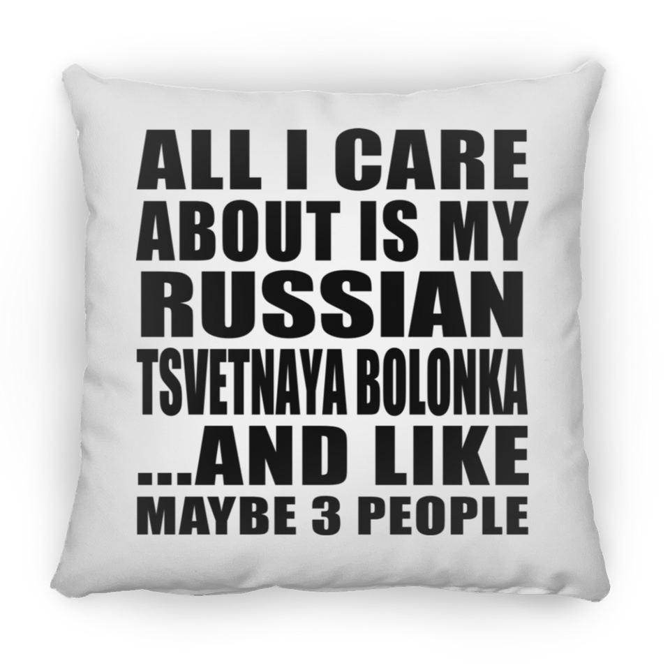 All I Care About Is My Russian Tsvetnaya Bolonka - Throw Pillow