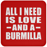 All I Need Is Love And A Burmilla - Drink Coaster