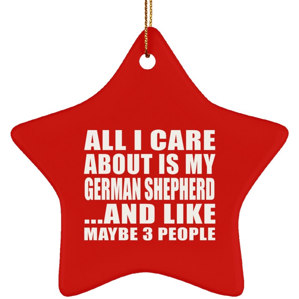 All I Care About Is My German Shepherd - Star Ornament