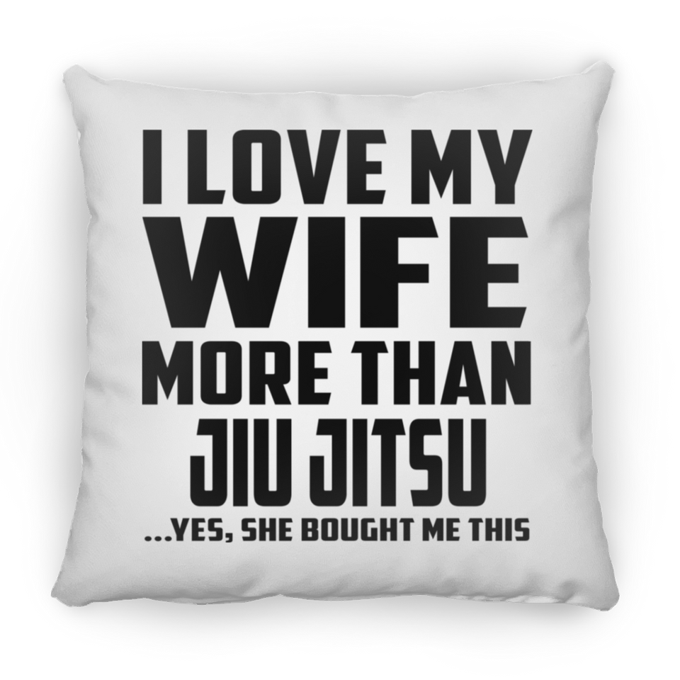 I Love My Wife More Than Jiu Jitsu - Throw Pillow
