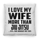I Love My Wife More Than Jiu Jitsu - Throw Pillow