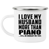 I Love My Husband More Than Piano - 12oz Camping Mug