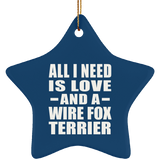 All I Need Is Love And A Wire Fox Terrier - Star Ornament
