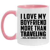 I Love My Boyfriend More Than Traveling - 11oz Accent Mug Pink