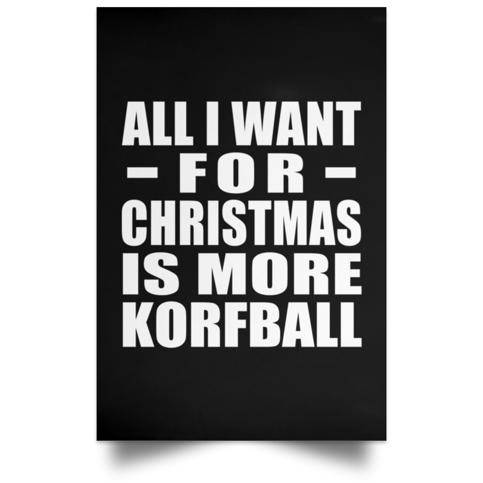All I Want For Christmas Is More Korfball - Poster Portrait