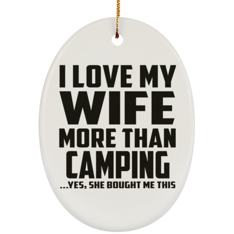 I Love My Wife More Than Camping - Oval Ornament