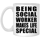 Being Social Worker Makes Life Special - 11oz Coffee Mug