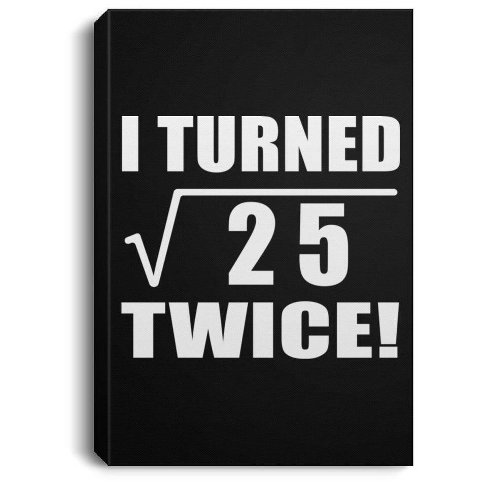 10th Birthday I Turned Square Root of 25 Twice - Canvas Portrait
