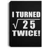 10th Birthday I Turned Square Root of 25 Twice - Canvas Portrait
