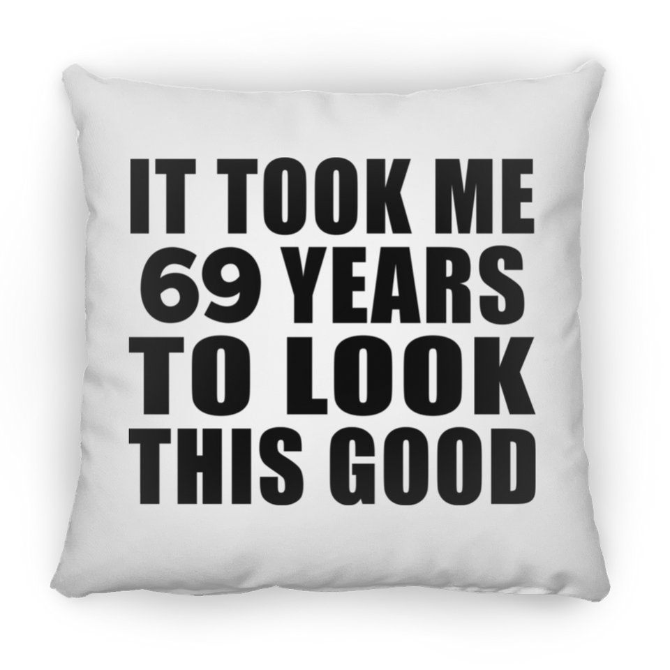 69th Birthday Took Me 69 Years To Look This Good - Throw Pillow
