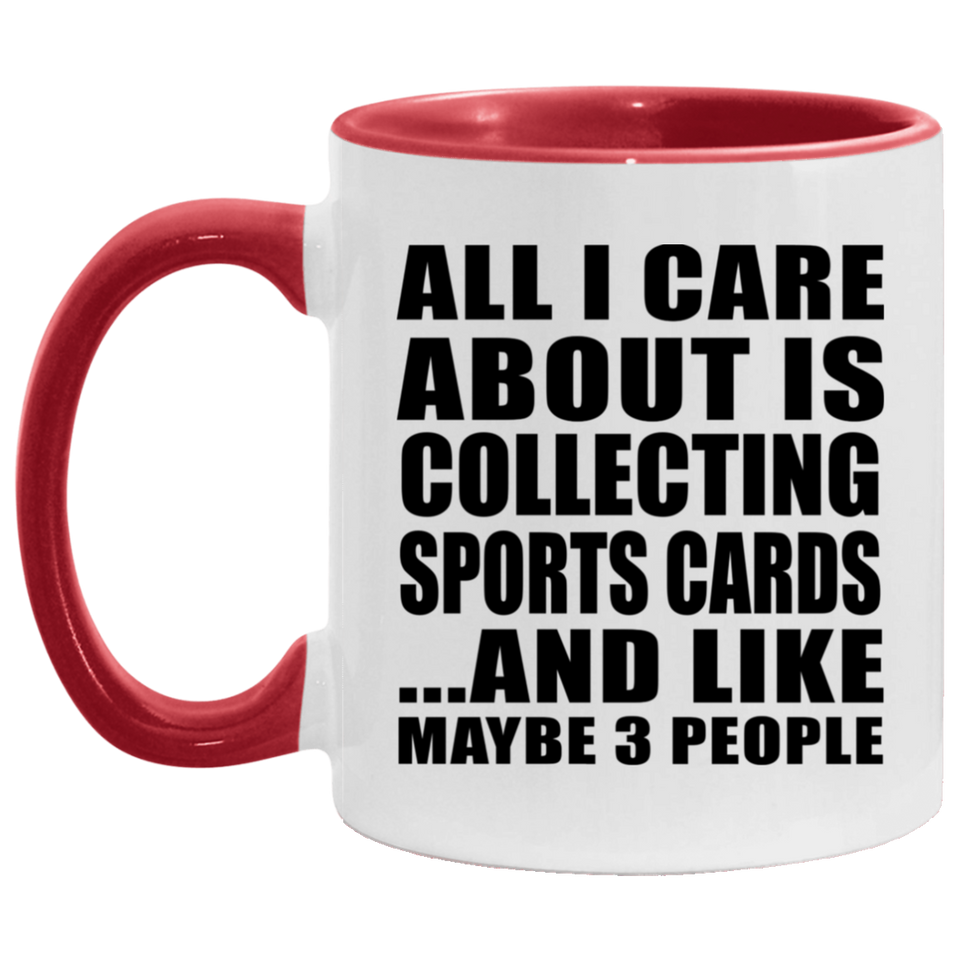 All I Care About Is Collecting Sports Cards - 11oz Accent Mug Red