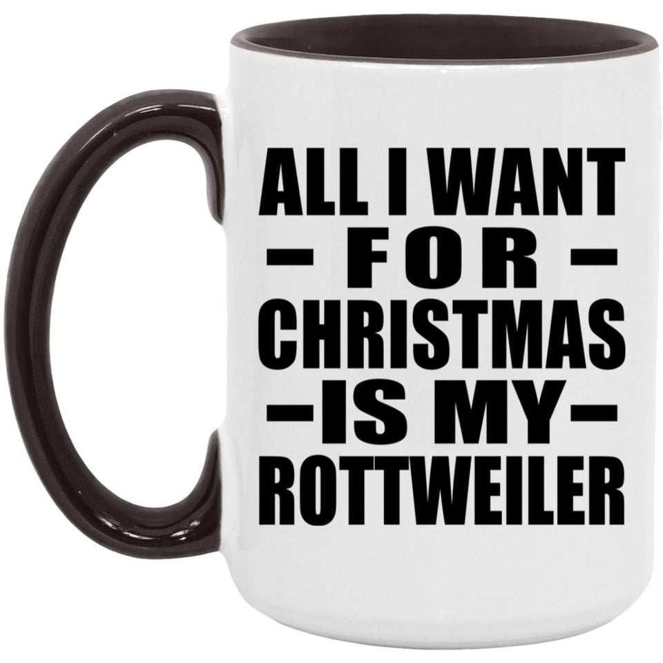 All I Want For Christmas Is My Rottweiler - 15oz Accent Mug Black