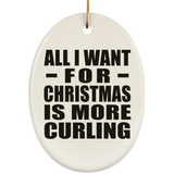 All I Want For Christmas Is More Curling - Oval Ornament