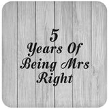 5th Anniversary 5 Years Of Being Mrs Right - Drink Coaster F