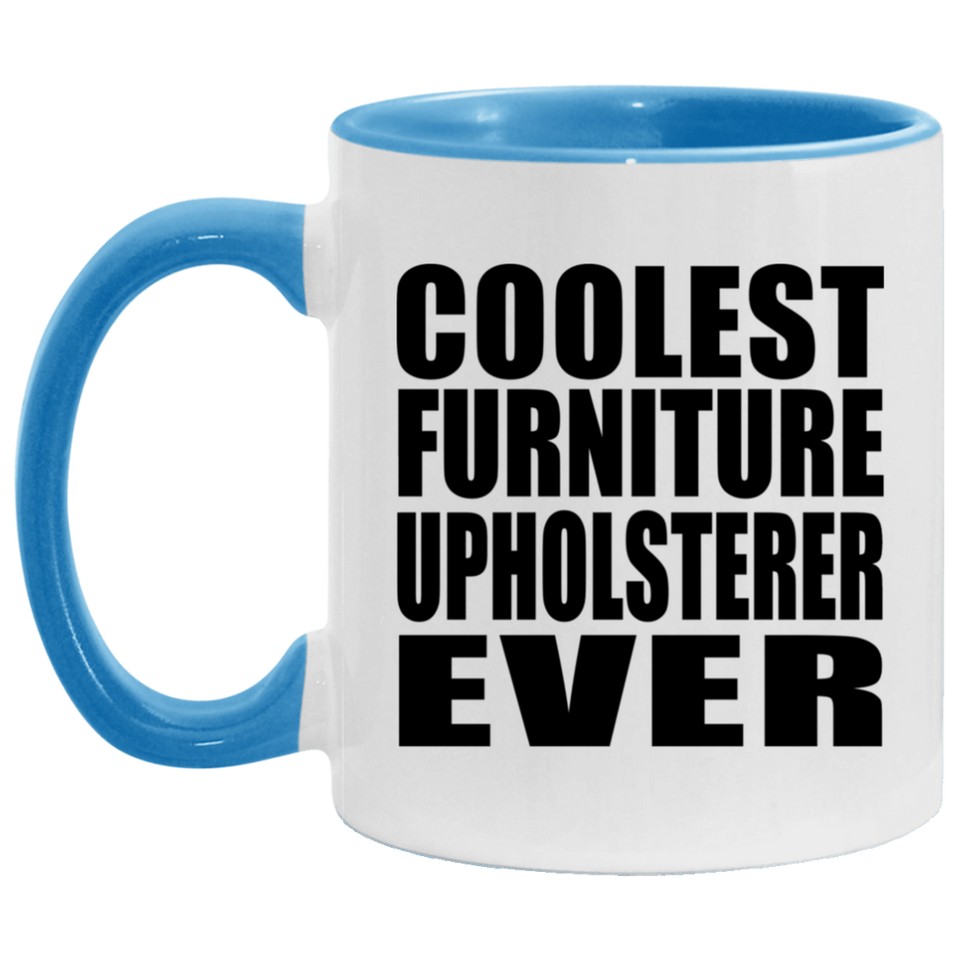 Coolest Furniture Upholsterer Ever - 11oz Accent Mug Blue