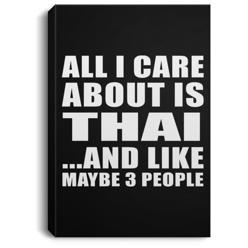 All I Care About Is Thai - Canvas Portrait