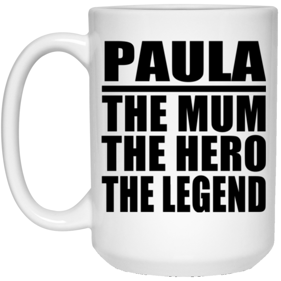 Paula The Mum The Hero The Legend - 15 Oz Coffee Mug