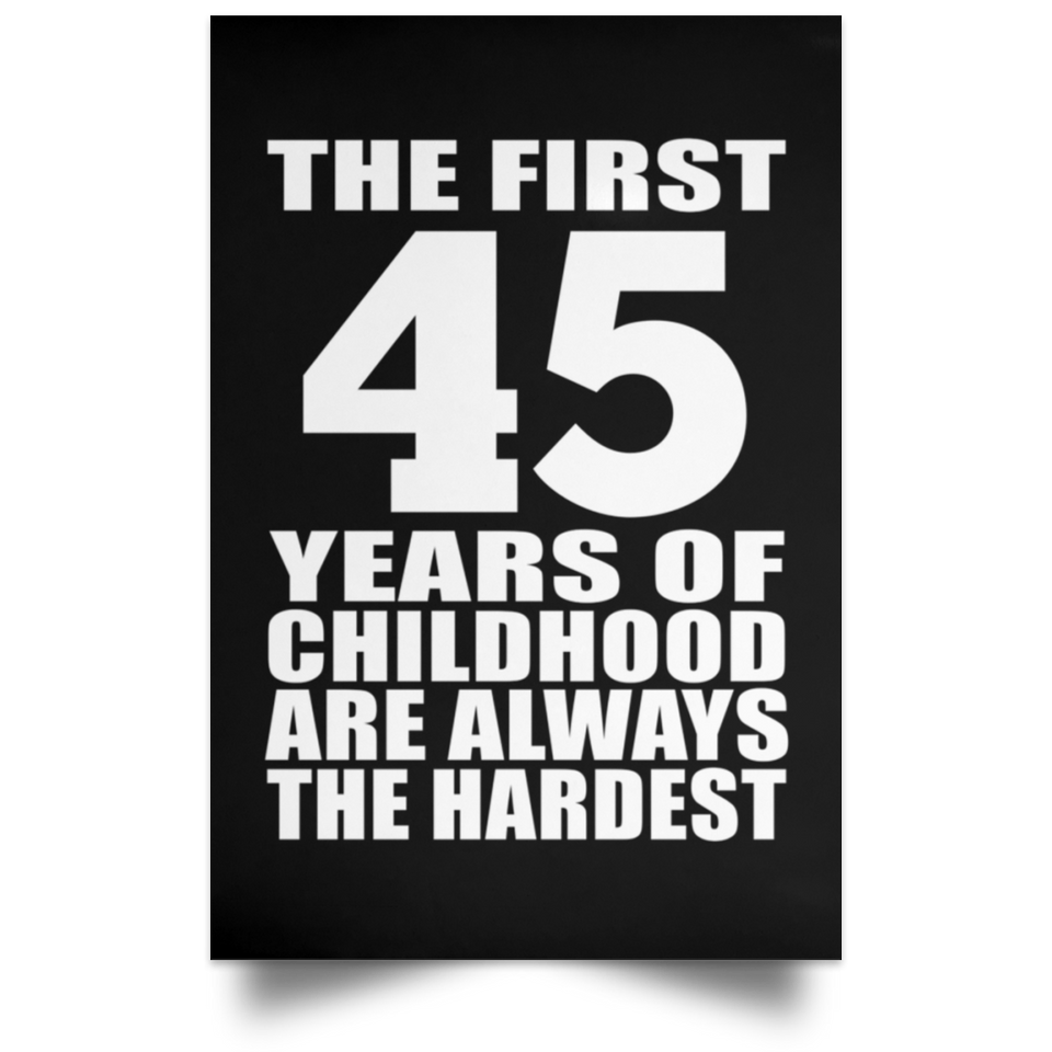 First 45 Years of Childhood Are The Hardest - Poster Portrait