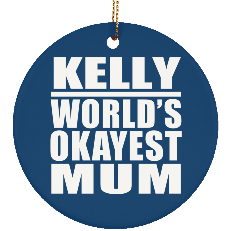 Kelly World's Okayest Mum - Circle Ornament