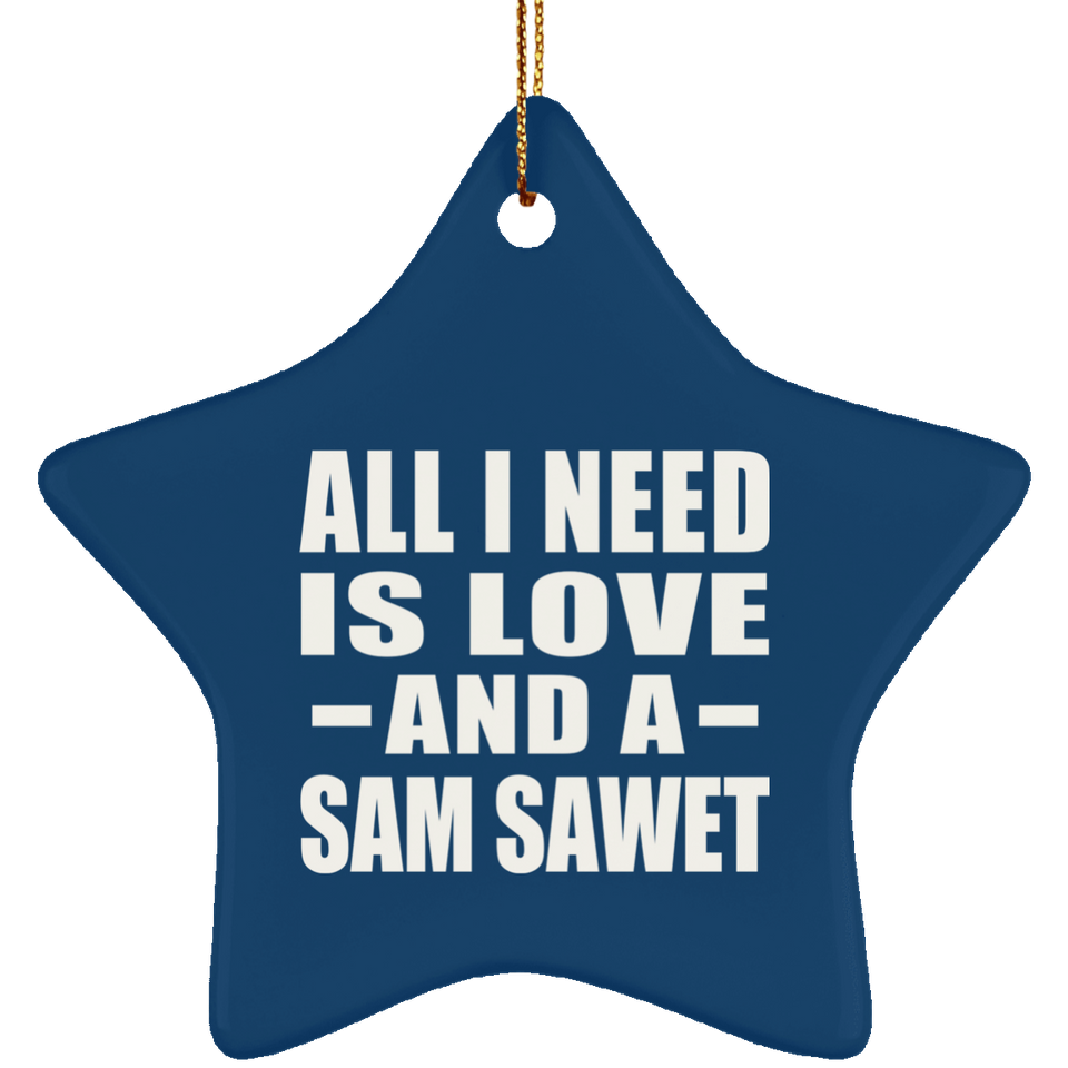 All I Need Is Love And A Sam Sawet - Star Ornament