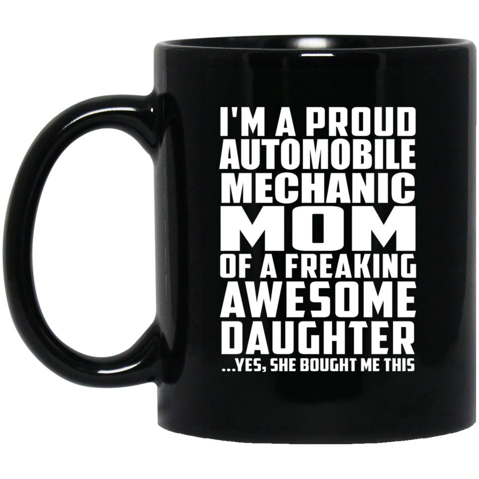 Proud Automobile Mechanic Mom Of Awesome Daughter - 11 Oz Coffee Mug Black