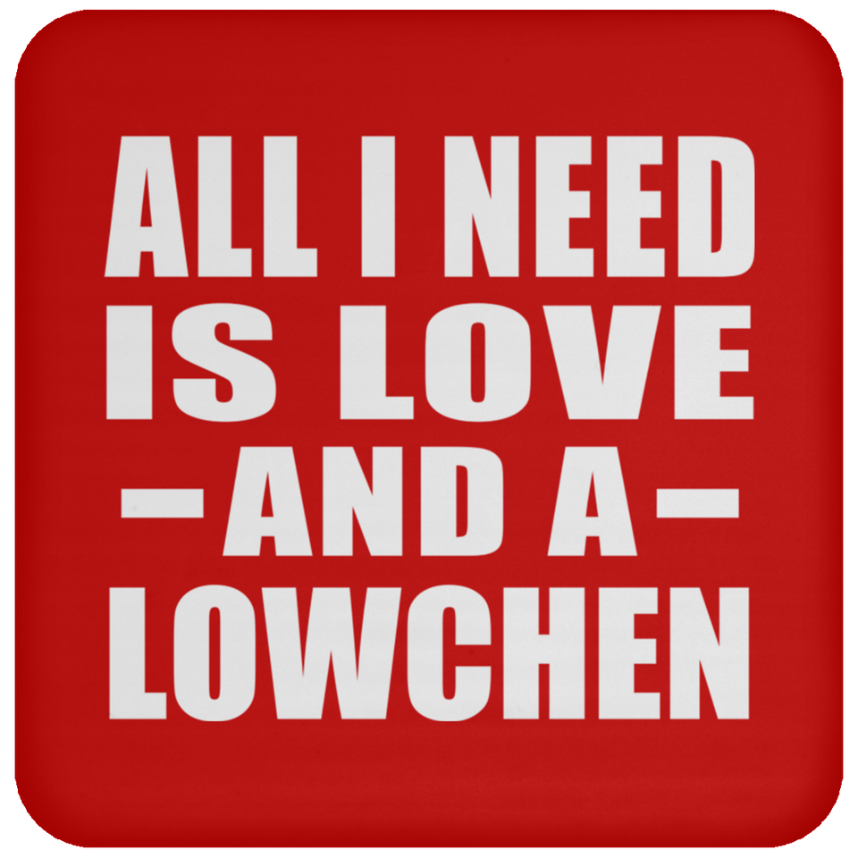 All I Need Is Love And A Lowchen - Drink Coaster