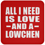 All I Need Is Love And A Lowchen - Drink Coaster