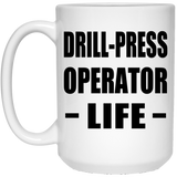 Drill-Press Operator Life - 15oz Coffee Mug