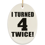8th Birthday I Turned 4 Twice - Oval Ornament